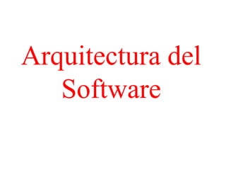 Arquitectura del
Software

 