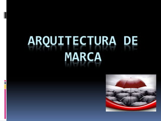 ARQUITECTURA DE MARCA 