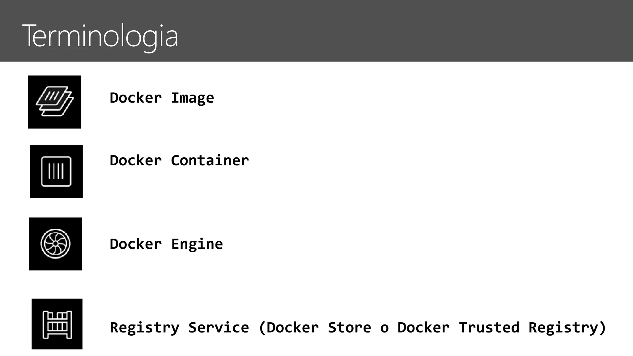 Docker Image
Docker Container
Docker Engine
Registry Service (Docker Store o Docker Trusted Registry)
 