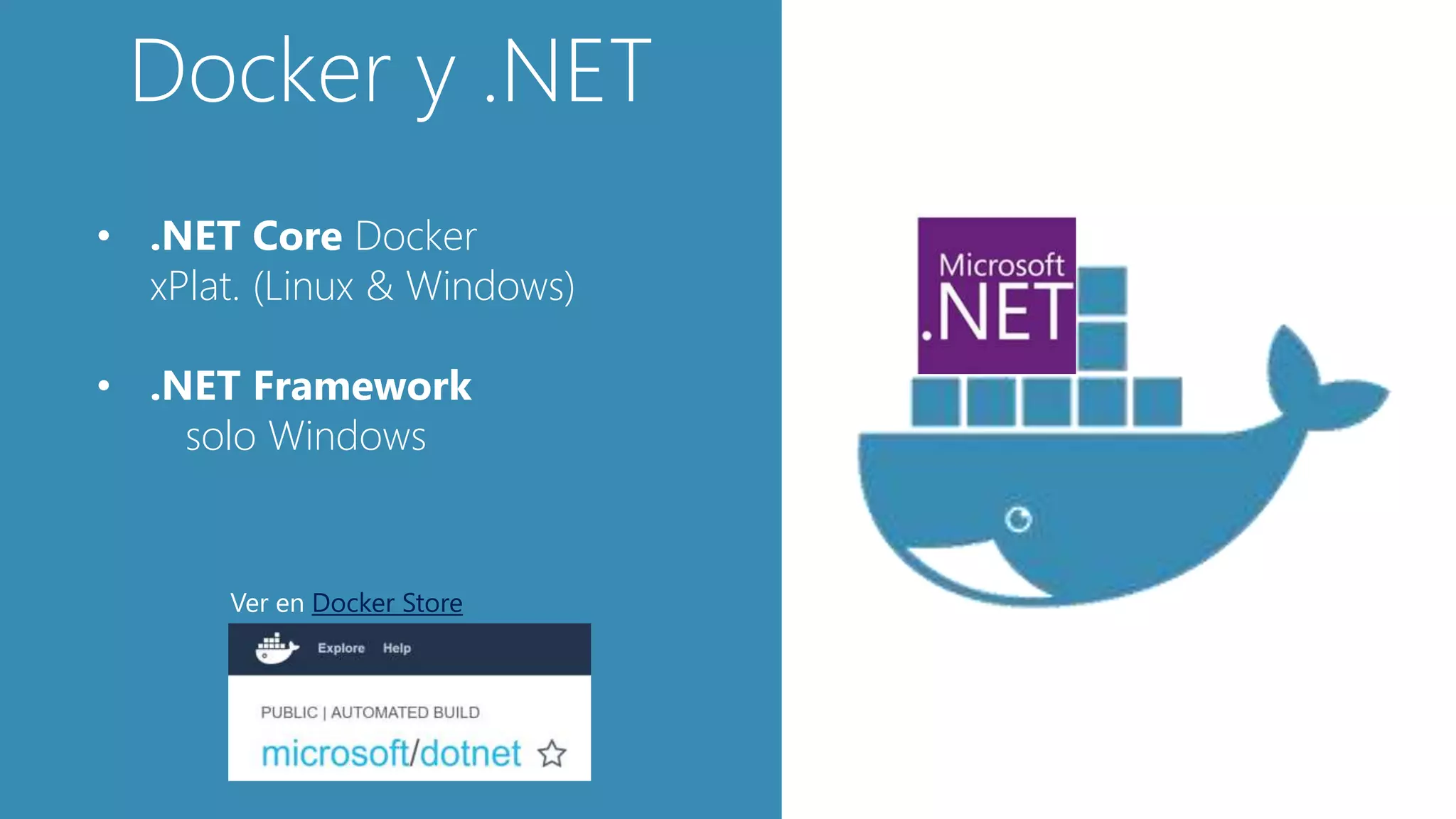 Docker y .NET
• .NET Core Docker
xPlat. (Linux & Windows)
• .NET Framework
solo Windows
Ver en Docker Store
 