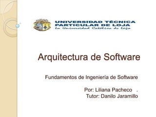 Arquitectura de Software

 Fundamentos de Ingeniería de Software

                Por: Liliana Pacheco .
                 Tutor: Danilo Jaramillo
 