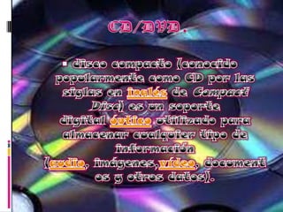 CD/DVD.disco compacto (conocido popularmente como CD por las siglas en inglés de Compact Disc) es un soporte digital óptico utilizado para almacenar cualquier tipo de información (audio, imágenes,vídeo, documentos y otros datos).