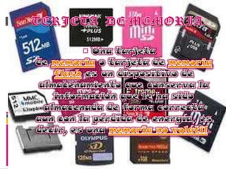 TERJETADE MEMORIA.Una tarjeta de memoria o tarjeta de memoria flash es un dispositivo de almacenamiento que conserva la información que le ha sido almacenada de forma correcta aun con la pérdida de energía, es decir, es una memoria no volátil.