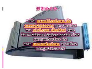 BUSES.En arquitectura de computadores, el bus es un sistema digital que transfiere datos entre los componentes de una computadora o entre computadoras