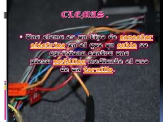 CLEMAS.Una clema es un tipo de conector eléctrico en el que un cable se aprisiona contra una pieza metálica mediante el uso de un tornillo. 