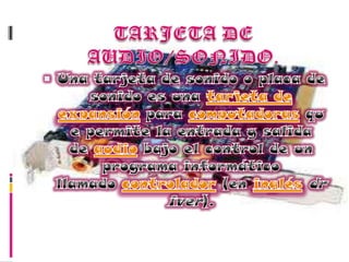 TARJETA DE AUDIO/SONIDO.Una tarjeta de sonido o placa de sonido es una tarjeta de expansión para computadoras que permite la entrada y salida de audio bajo el control de un programa informático llamado controlador (en inglés driver).