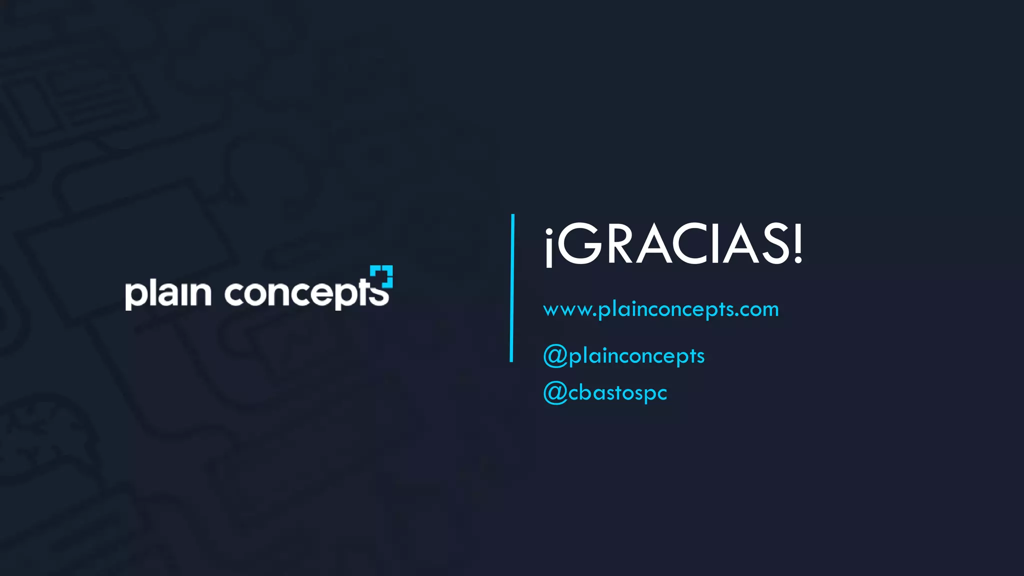 ¡GRACIAS!
www.plainconcepts.com
@plainconcepts
@cbastospc
 