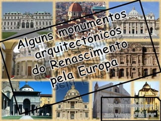 Alguns monumentos  arquitectónicos  do Renascimento  pela Europa Trabalho realizado por: João Valente; nº13; 8º6ª 