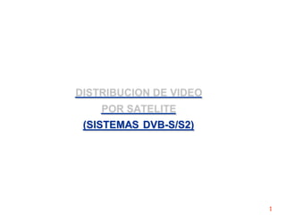 1
(SISTEMAS DVB-S/S2)
 