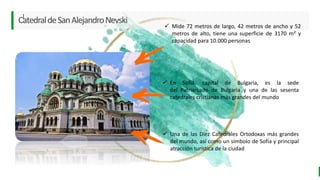 LO MEJOR PARA usted
E M P R E S A D E C O M P U E S T O S
O R G Á N I C O S
CatedraldeSanAlejandroNevski
 Mide 72 metros de largo, 42 metros de ancho y 52
metros de alto, tiene una superficie de 3170 m² y
capacidad para 10.000 personas
|
 En Sofía, capital de Bulgaria, es la sede
del Patriarcado de Bulgaria y una de las sesenta
catedrales cristianas más grandes del mundo
 Una de las Diez Catedrales Ortodoxas más grandes
del mundo, así como un símbolo de Sofía y principal
atracción turística de la ciudad
 