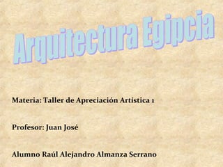 Materia: Taller de Apreciación Artística 1
Profesor: Juan José
Alumno Raúl Alejandro Almanza Serrano
 