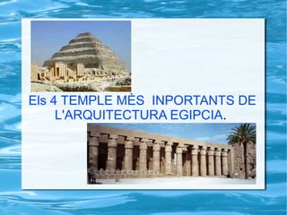 Els 4 TEMPLE MÈS INPORTANTS DE
L'ARQUITECTURA EGIPCIA.
 