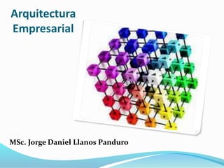 Arquitectura
Empresarial
MSc. Jorge Daniel Llanos Panduro
 