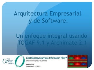 Arquitectura Empresarial 
y de Software. 
Un enfoque integral usando 
TOGAF 9.1 y Archimate 2.1 
 