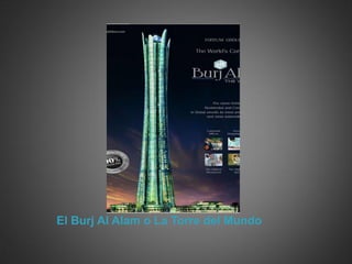 El Burj Al Alam o La Torre del Mundo
 