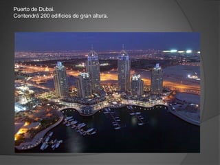 Puerto de Dubai.
Contendrá 200 edificios de gran altura.
 