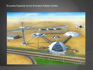 El puerto Espacial de los Emiratos Árabes Unidos
 