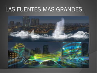 LAS FUENTES MAS GRANDES
 
