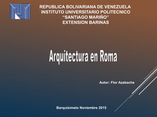 REPUBLICA BOLIVARIANA DE VENEZUELA
INSTITUTO UNIVERSITARIO POLITECNICO
“SANTIAGO MARIÑO”
EXTENSION BARINAS
Barquisimeto Noviembre 2015
Autor: Flor Azabache
 