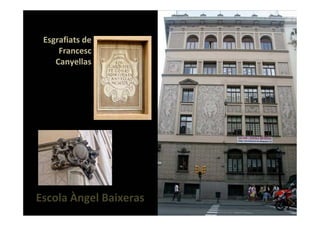 Esgrafiats de
     Francesc
    Canyellas




Escola Àngel Baixeras
 