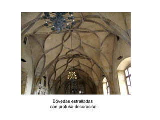 Bóvedas estrelladas 
con profusa decoración  