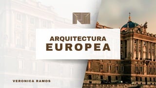 EUROPEA
ARQUITECTURA
VERONICA RAMOS
 