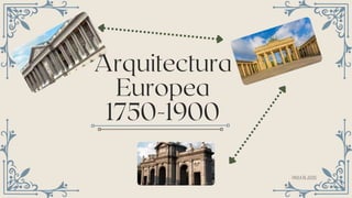 PAOLA DE JESUS
Arquitectura
Europea
1750-1900
 