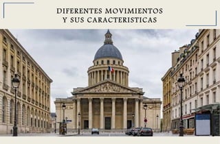 DIFERENTES MOVIMIENTOS
Y SUS CARACTERISTICAS
 