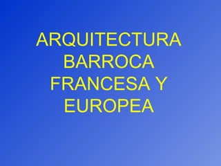 ARQUITECTURA BARROCA FRANCESA Y EUROPEA 