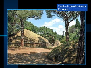 Tumba de túmulo etrusca. Cerveteri. 