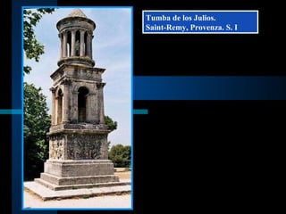 Tumba de los Julios.  Saint-Remy, Provenza. S. I 