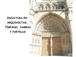 ESCULTURA EN ARQUIVOLTAS, TÍMPANO, JAMBAS Y PARTELUZ