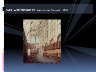 CAPILLA DE ENRIQUE VII. Westminster Canaletto. 1750
 