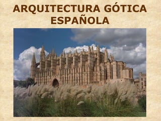ARQUITECTURA GÓTICA ESPAÑOLA 