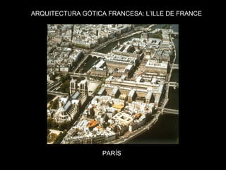 ARQUITECTURA GÓTICA FRANCESA: L’ILLE DE FRANCE PARÍS 