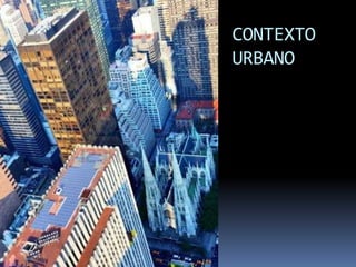CONTEXTO
URBANO
 
