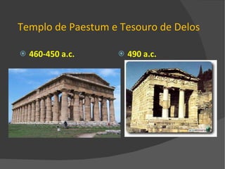 Templo de Paestum e Tesouro de Delos 460-450 a.c. 490 a.c. 