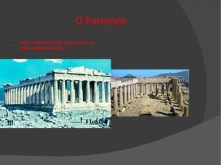 O Partenón Ictino e Calícrates, 480, consagarado en 438, rematado en 432 a.c. 