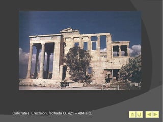 Calícrates. Erecteion, fachada O. 421 – 404 a.C. 
