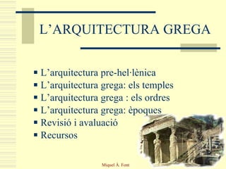 L’ARQUITECTURA GREGA ,[object Object],[object Object],[object Object],[object Object],[object Object],[object Object]