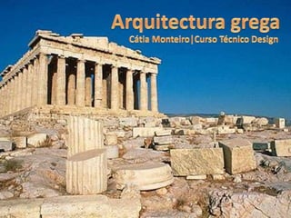 Arquitectura grega<br />Cátia Monteiro|Curso Técnico Design<br />