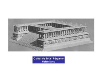 Período helenístico (s. IV-I a.C).
O altar de Zeus. Pérgamo
Helenístico
 