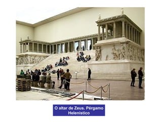 O altar de Zeus. Pérgamo
Helenístico
 