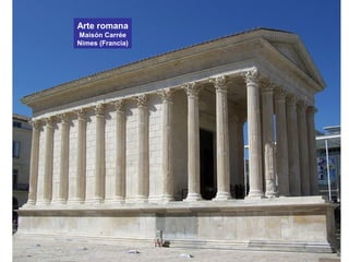 Arte romana
Maisón Carrée
Nimes (Francia)
 
