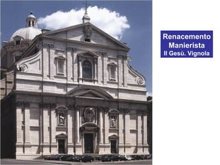 Renacemento
Manierista
Il Gesù. Vignola
 