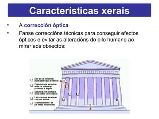 • A corrección óptica
• Fanse correccións técnicas para conseguir efectos
ópticos e evitar as alteracións do ollo humano ao
mirar aos obxectos:
Características xerais
 