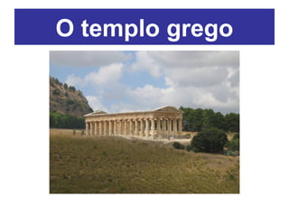 O templo grego
 