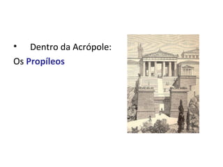 • Dentro da Acrópole:
Os Propíleos
 
