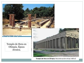 Templo de Hera en
Olimpia. Época
Arcaica.
 