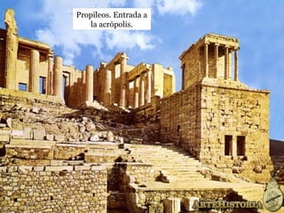 Propileos. Entrada a
la acrópolis.
 